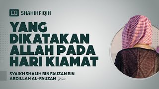 Yang Dikatakan Allah Pada Hari Kiamat - Syaikh Shalih bin Fauzan bin Abdillah Al-Fauzan