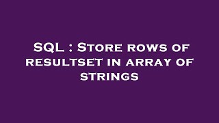 SQL : Store rows of resultset in array of strings