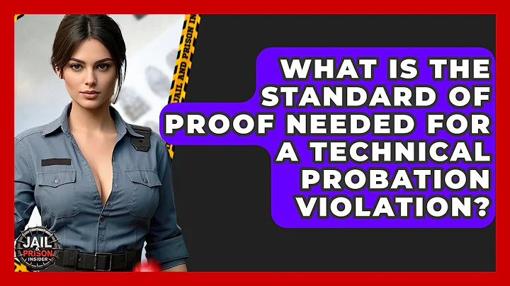 What Is The Standard Of Proof Needed For A Technical Probation Violation? - Jail & Prison Insider