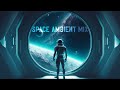 Space ambient mix  most beautiful  atmospheric music  sg music