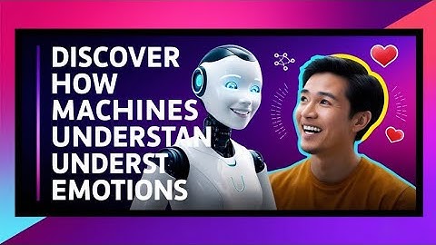 Discover How Machines Understand Emotions