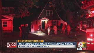 Mom charged for arson while son was in home