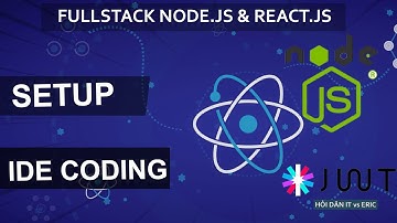 #1.0 IDE For Coding - Cài Đặt Công Cụ Để Code  | SERIES FULLSTACK - JWT, Node.JS & React