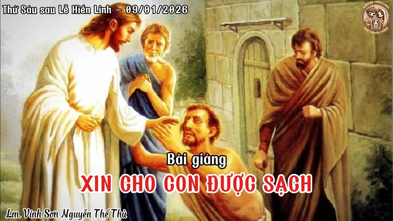 ✝️XIN CHO CON ĐƯỢC SẠCH | Thứ Sáu sau Lễ Hiển Linh – 09/01/2026 | Lm. Vincente Nguyễn Thế Thủ