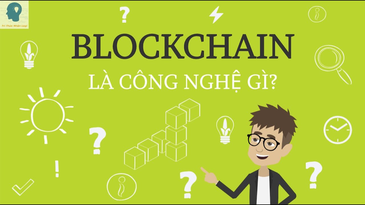 Công nghệ BlockChain là gì | Công nghệ blockchain và ứng dụng | Tri thức nhân loại