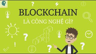 Công nghệ BlockChain là gì | Công nghệ blockchain và ứng dụng | Tri thức nhân loại