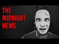 The midnight news  scary story time  something scary  snarled