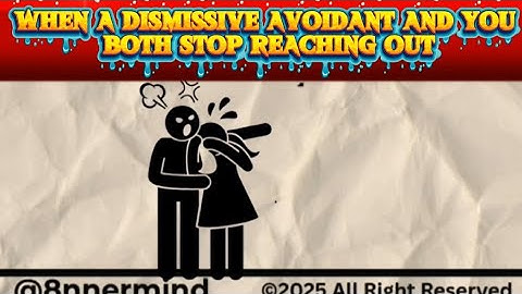 Part 7 | when a Dismissive Avoidant and you go both silant #psychology