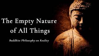 The Empty Nature of All Things — Buddhist Philosophy on Reality