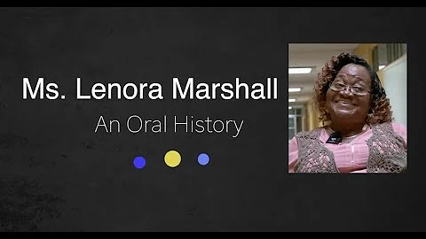 An Oral History With Ms. Lenora Marshall, July 29,...