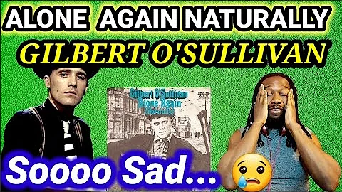 Heartbreaking...First time hearing GILBERT O'SULLIVAN - ALONE AGAIN NATURALLY
