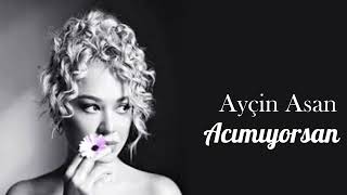 Ayçin Asan - Acımıyorsan