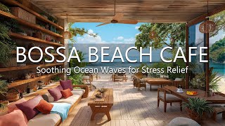 Seaside Serenity Relaxing Bossa Nova Jazz   Beach Cafe with Soothing Ocean Waves for Stress Relief by Beach Coffee Shop 974 views 3 weeks ago 24 hours