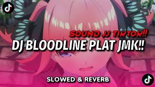 DJ BLOODLINE PLAT JMK SLOWED & REVERB SOUND VIRAL TIKTOK!!! 