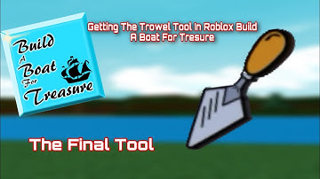 Getting The Trowel Tool In Roblox Build A Boat For Treasure