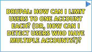 How can I limit users to one account each? (Or, how can I detect users who have multiple...