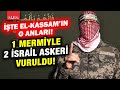 Kassam Tugayları İsrail askerlerine acımadı!