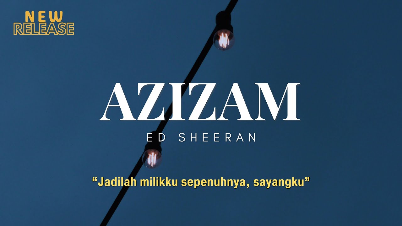 Ed Sheeran - Azizam (Lyrics & Terjemahan) Ed Sheeran - Azizam (Lyrics & Terjemahan)