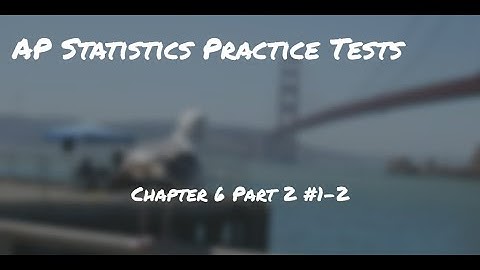 Statistics Chapter 6 Practice FRQ part 1