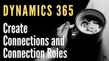 D365 - Create Connections and Connection Roles