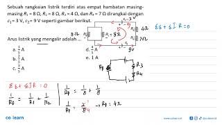 Sebuah rangkaian listrik terdiri atas empat hambatan masing-masing R1=8 ohm, R2=8 ohm, R3=4 ohm, ...