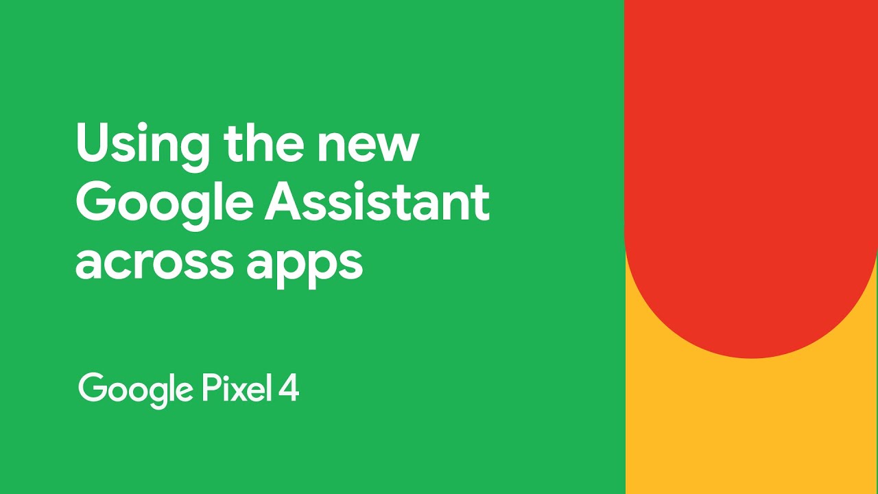 How to use the new Google Assistant across apps | Pixel 4