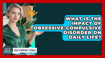 What Is the Impact of Obsessive-Compulsive Disorder on Daily Life? | OCD Support Space