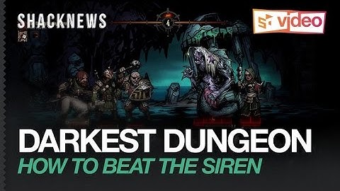 Darkest Dungeon: How to Beat the Siren