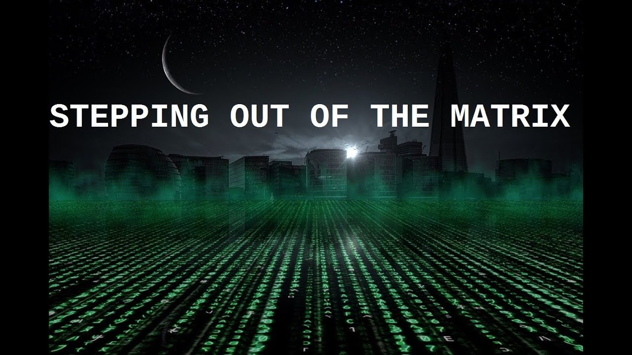 Stepping out of the Matrix - YouTube