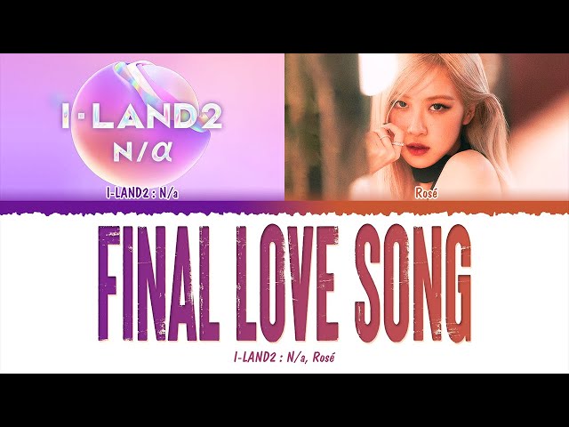 I-LAND2 : N/a, ROSÉ (로제) - FINAL LOVE SONG (1 HOUR LOOP) Lyrics | 1시간 가사 class=