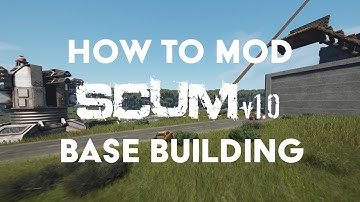 How To Mod SCUM Base Building - Scum 1.0