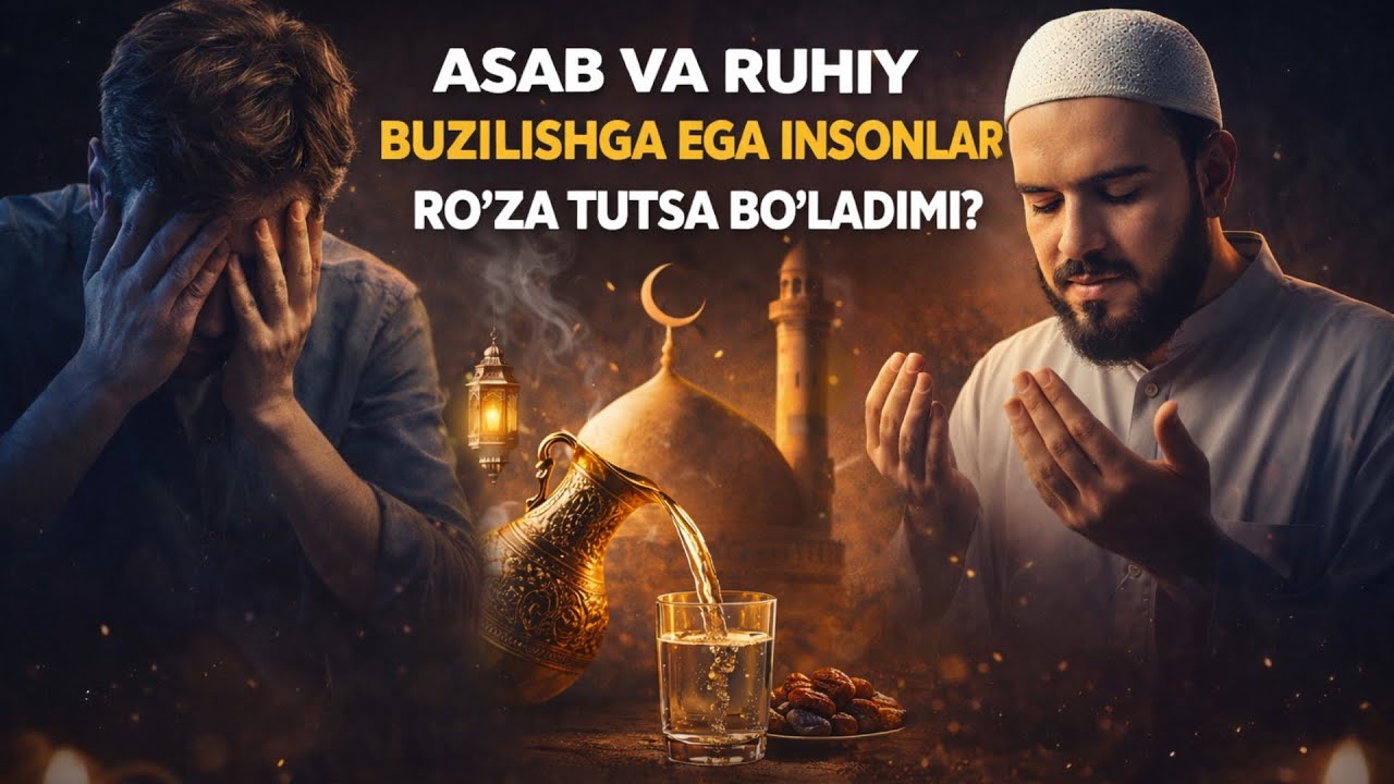 Asab va ruhiy buzilishlarga ega bo'lgan insonlar ro'za tutsa bo'ladimi?!