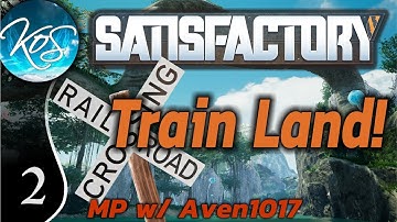 Satisfactory Ep 2: HOME IS WHERE THE HUB IS - Train Land! MP w/ Aven1017 - Let