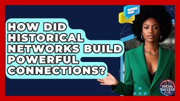 How Did Historical Networks Build Powerful Connections? - Social Success Club