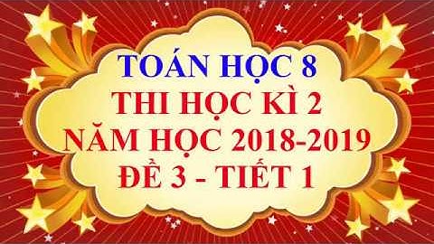 Toán học lớp 8 - Đề thi học kì 2 năm học 2019 - Đề 3 - Tiết 1