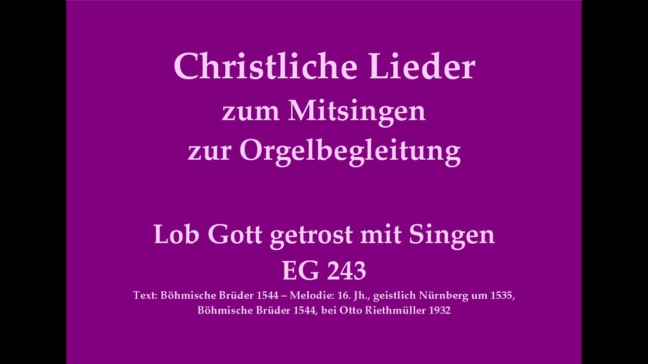 Lob Gott getrost mit Singen EG 243 Loblied zum Mitsingen mit Orgelbegleitung YouTube Lob Gott getrost mit Singen EG 243 Loblied zum Mitsingen mit Orgelbegleitung YouTube