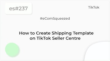 How to Create a Shipping Template on TikTok Seller Centre- es237