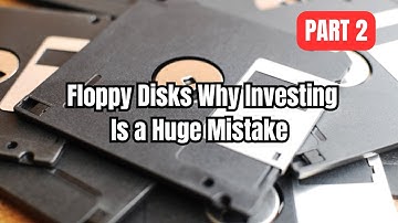 Floppy Disks: Why Investing Is a Huge Mistake | Part 2