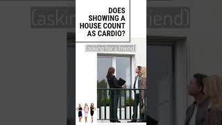 DOES SHOWING A HOUSE COUNT AS CARDIO?