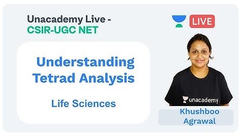 Understanding Tetrad Analysis | Life Sciences | Unacademy Live - CSIR UGC NET | Khushboo Agrawal