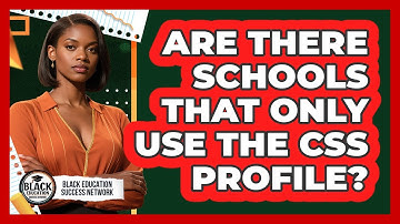 Are There Schools That Only Use The CSS Profile?