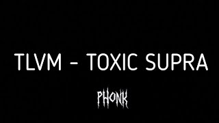 TLVM - TOXIC SUPRA