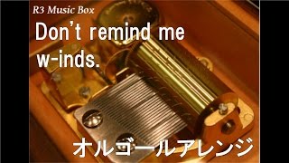 Don&#39;t remind me/w-inds.【オルゴール】