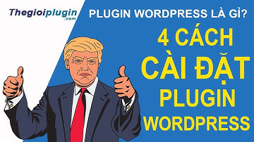 Plugin Wordpress Là Gì? 4 Cách Cài Đặt Plugin Trong Wordpress