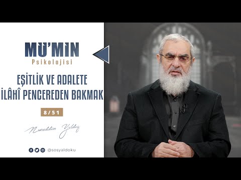 Eşı̇tlı̇k ve Adalete İlâhı̂ Pencereden Bakmak | MÜ'MİN PSİKOLOJİSİ | 8/51