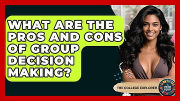 What Are The Pros And Cons Of Group Decision Making? - The College Explorer