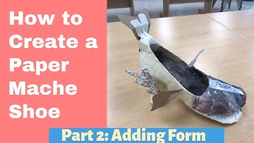 How to Create a Paper Mache Shoe | Part 2 | 3D Sculpture Art Lesson