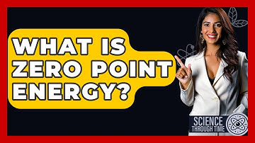 What Is Zero Point Energy? - Science Through Time