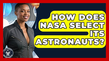 How Does NASA Select Its Astronauts? | All About Astronauts News