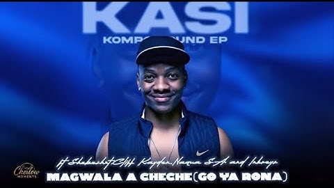 Magwala a Cheche - Kaycherlow NLL feat Shebeshxt; Cliff Kayden; Naqua SA & Inkreys
